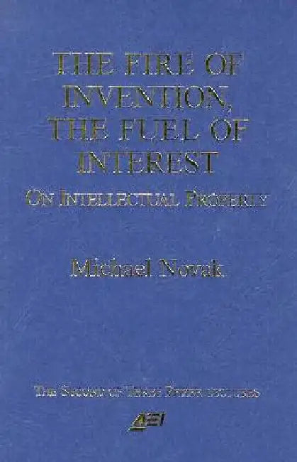 The Fire of Invention, The Fuel of Interest: On Intellectual Property by Novak, Michael