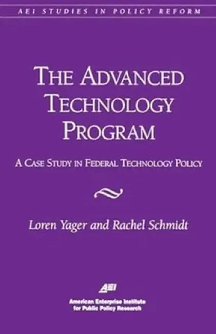 The Advanced Technology Program: A Case Study in Federal Technology Policy by Loren Yager