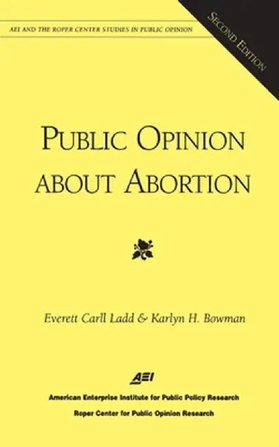 Public Opinion about Abortion (AEI and the Roper Center Studies in Public Opinion) by Everett Carll Ladd