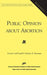 Public Opinion about Abortion (AEI and the Roper Center Studies in Public Opinion) by Everett Carll Ladd