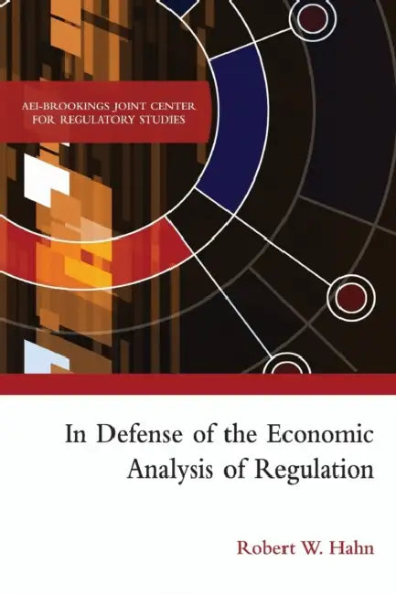 In Defense of The Economic Analysis of Regulation by Robert W. Hahn