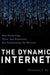 The Dynamic Internet: How Technology, Users, and Businesses Are Transforming the Network by Christopher Yoo