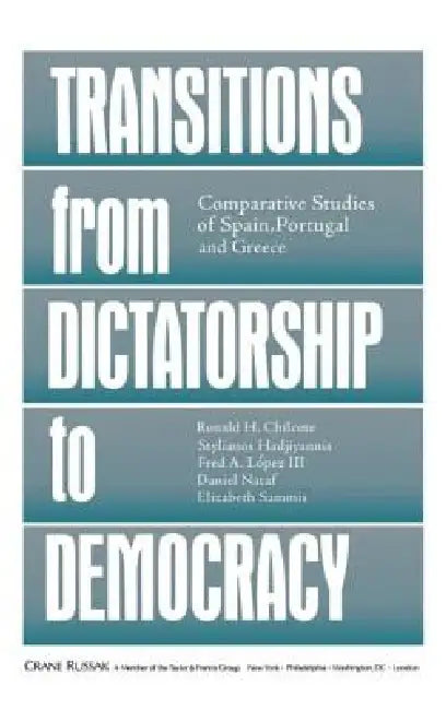 Transitions From Dictatorship To Democracy: Comparative Studies Of Spain, Portugal And Greece by Ronald H. Chilcote