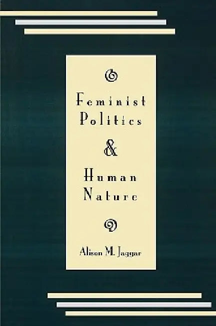 Feminist Politics and Human Nature (Philosophy and Society) by Alison M. Jaggar
