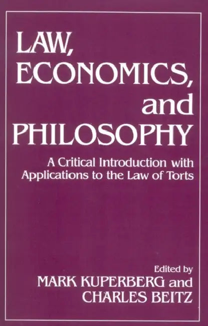 Law, Economics, and Philosophy: With Applications to the Law of Torts by Mark Kuperberg, Charles R. Beitz