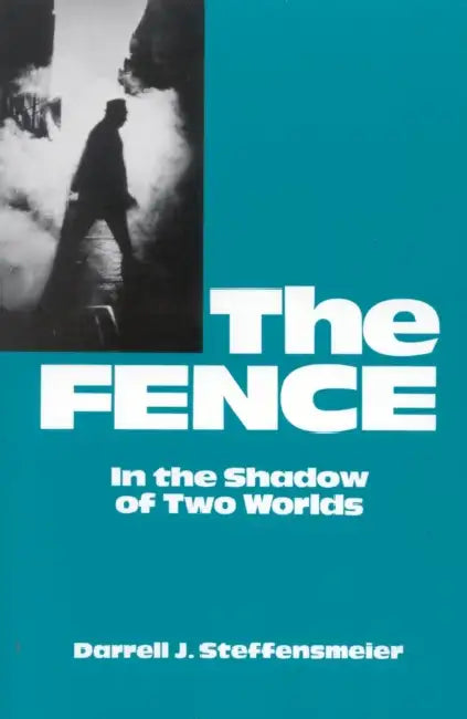 Fence: In the Shadow of Two Worlds by Darrell J. Steffensmeier