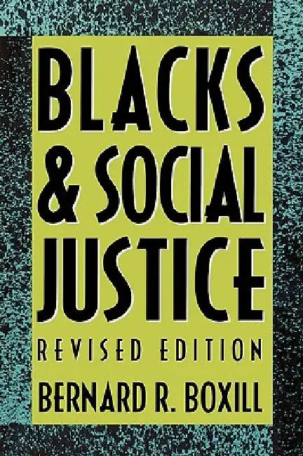 Blacks and Social Justice by Bernard R. Boxill