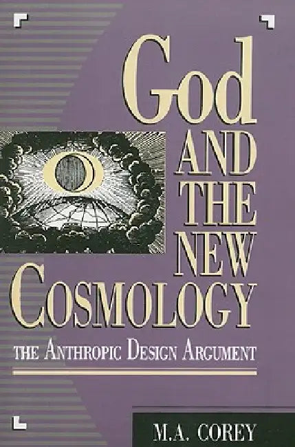 God and the New Cosmology: The Anthropic Design Argument by Michael Corey