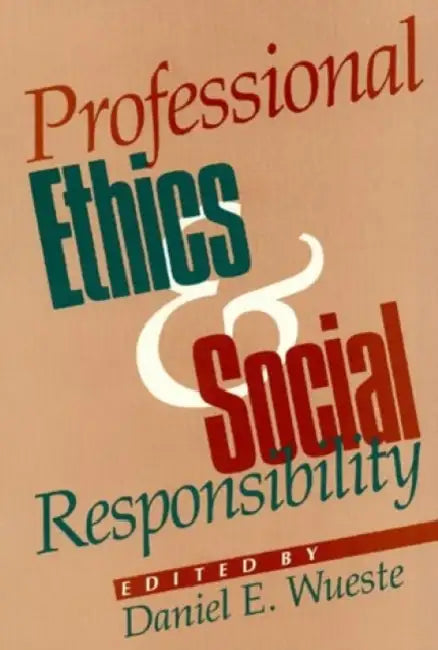 Professional Ethics and Social Responsibility by Daniel E. Wueste