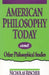 American Philosophy Today, and Other Philosophical Studies by Nicholas Rescher