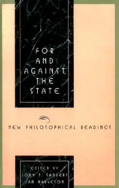 For and Against the State: New Philosophical Readings by John T. Sanders, Jan Narveson