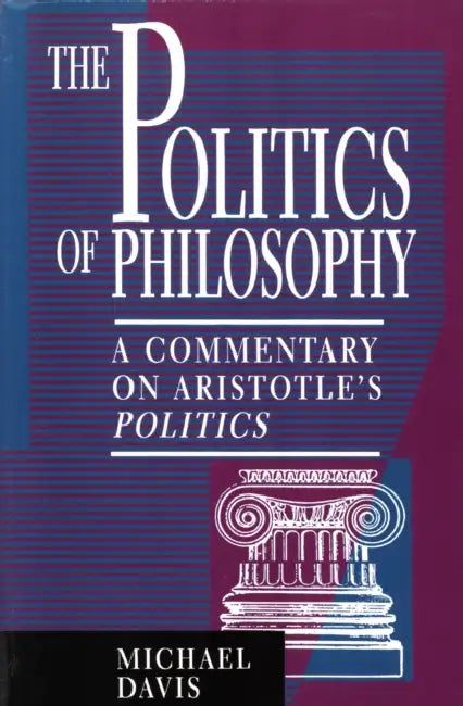 Politics of Philosophy: A Commentary on Aristotle's Politics by Michael Davis