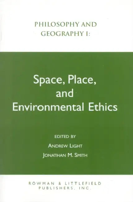 Philosophy and Geography I: Space, Place, and Environmental Ethics by Andrew Light, Jonathan M. Smith, Annie L. Booth