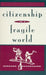 Citizenship in a Fragile World by Bernard P. Dauenhauer