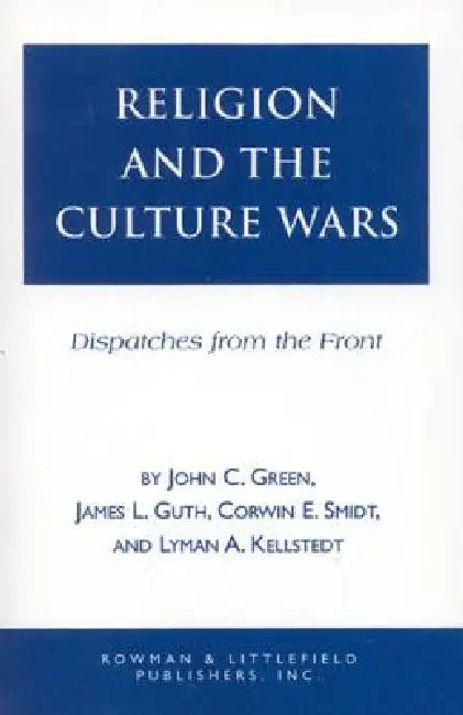 Religion and the Culuture Wars: Dispatches from the Front by John Clifford Green