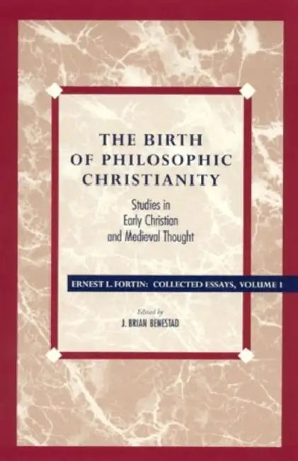 Birth of Philosophic Christianity: Studies in Early Christian and Medieval Thought by Ernest L. Fortin