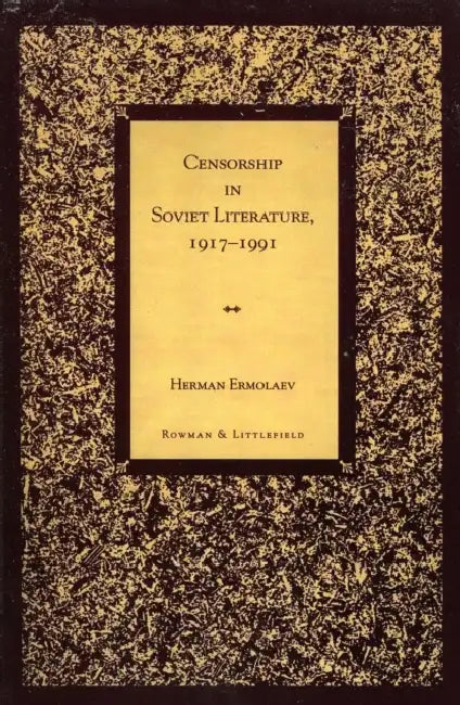 Censorship in Soviet Literature, 1917-1991 by Herman Ermolaev