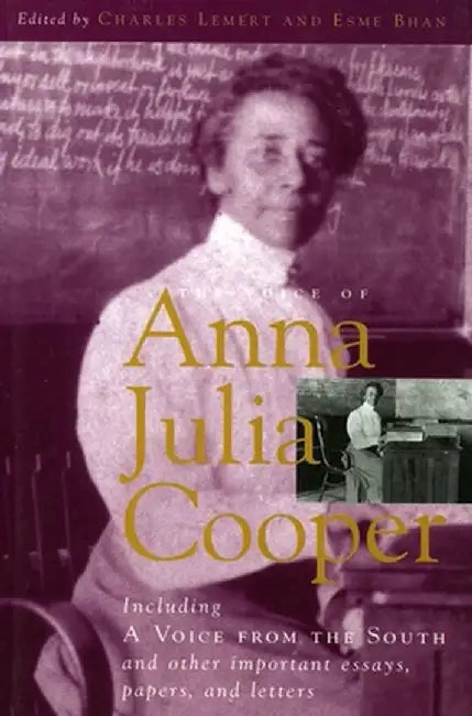 The Voice of Anna Julia Cooper: Including a Voice from the South and Other Important Essays, Papers, and Letters by Charles Lemert