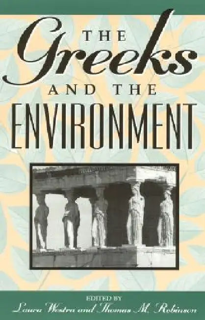 The Greeks and the Environment by Laura Westra, Thomas M. Robinson, Madonna R. Adams