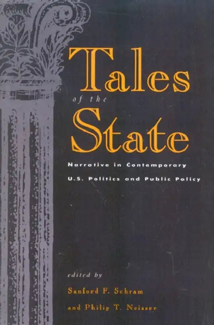 Tales of the State: Narrative in Contemporary U.S. Politics and Public Policy by Sanford F. Schram, Philip T. Neisser, Joel Best