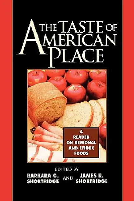 Taste of American Place: A Reader on Regional and Ethnic Foods by Barbara G. Shortridge, James R. Shortridge, Cary W. De Wit