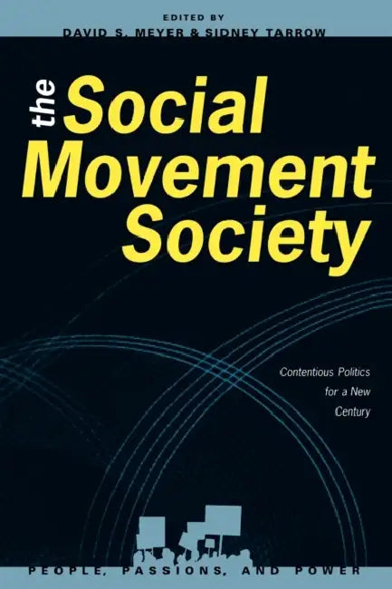 The Social Movement Society: Contentious Politics for a New Century by David S. Meyer, Sidney Tarrow, Matthew Crozat