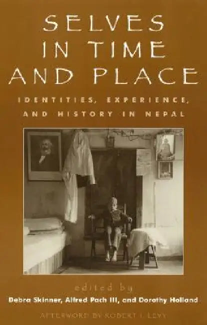 Selves in Time and Place: Identities, Experience, and History in Nepal by Mary Des Chene, Elizabeth Enslin, Premalata Ghimire