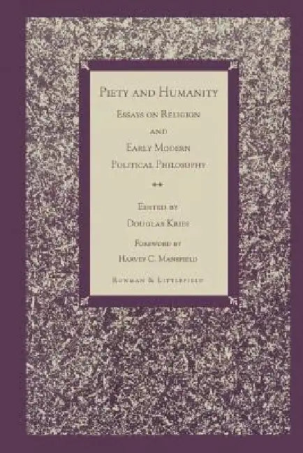 Piety and Humanity: Essays on Religion in Early Modern Political Philosophy by Douglas Kries