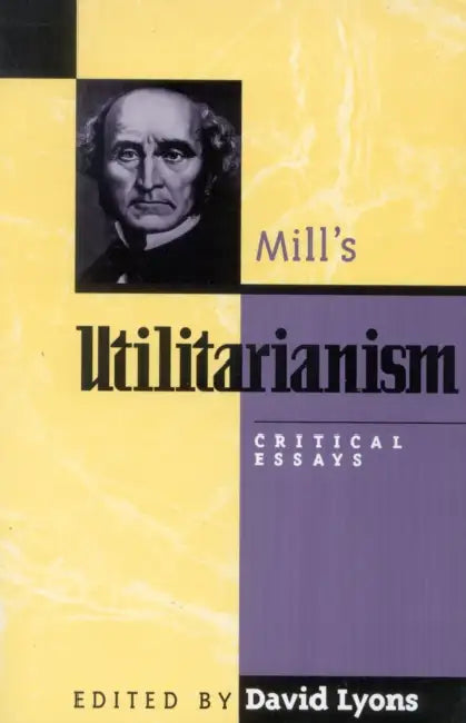 Mill's Utilitarianism: Critical Essays by David Lyons, Elizabeth S. Anderson, F. R. Berger