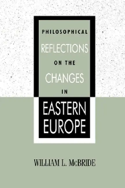 Philosophical Reflections on the Changes in Eastern Europe by William L. McBride