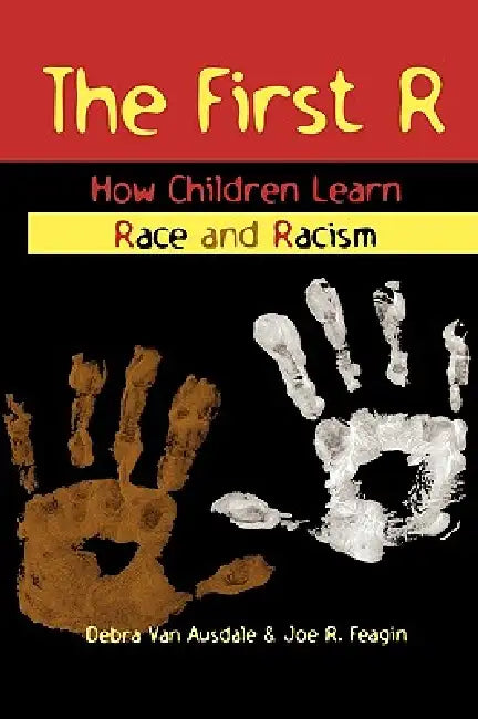 First R: How Children Learn Race and Racism by Debra Van Ausdale, Joe R. Feagin