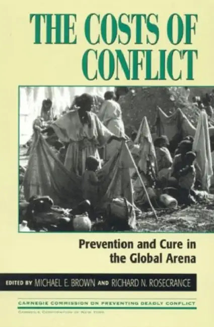 Costs of Conflict: Prevention and Cure in the Global Arena by Michael E. Brown, Richard N. Rosecrance, Mike Blakley