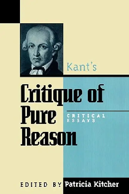 Kant's Critique of Pure Reason: Critical Essays by Harry Allison, Karl Ameriks, Lewis White Beck