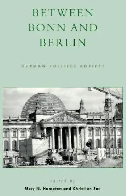 Between Bonn and Berlin: German Politics Adrift? by Mary N. Hampton
