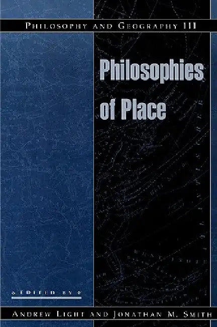 Philosophy and Geography III: Philosophies of Place by Philip Brey, Lee Caragata, James Dickinson
