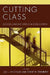Cutting Class: Socioeconomic Status and Education by Joe L. Kincheloe, Shirley R. Steinberg