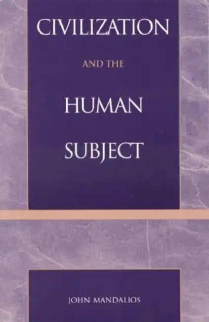 Civilization and the Human Subject by John Mandalios