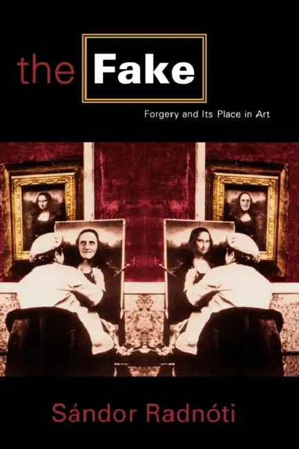 The Fake: Forgery and Its Place in Art by Sándor Radnóti, Ervin Dunai