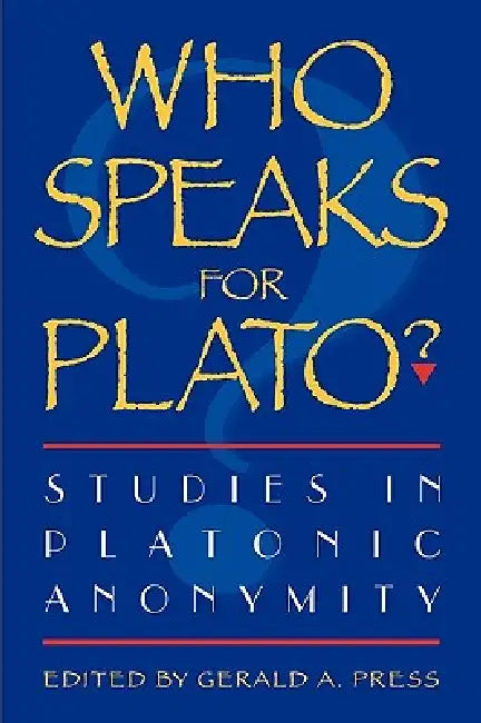 Who Speaks for Plato?: Studies in Platonic Anonymity by Hayden W. Ausland, Eugenio Benitez, Ruby Blondell