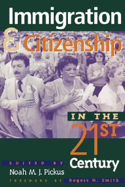 Immigration and Citizenship in the Twenty-First Century by Noah M. J. Pickus, Rogers M. Smith, Kwame Anthony Appiah
