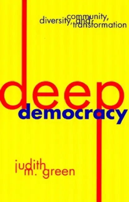 Deep Democracy: Community, Diversity, and Transformation by Judith M. Green