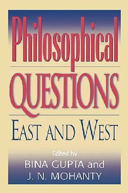 Philosophical Questions: East and West by Bina Gupta, J. N. Mohanty