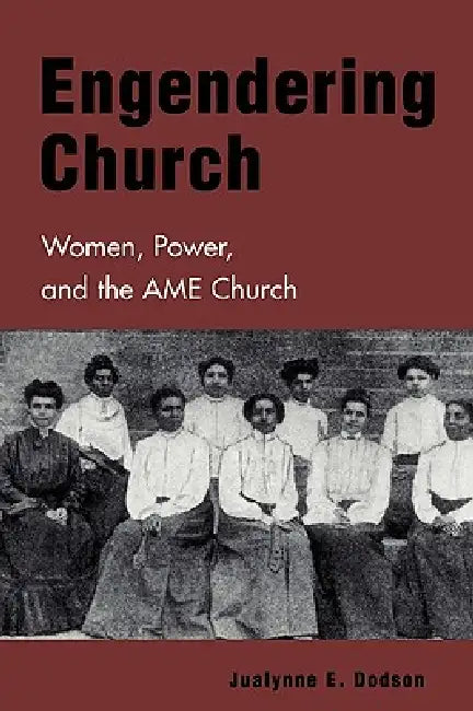 Engendering Church: Women, Power and the AME Church by Jualynne E. Dodson