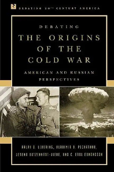 Debating the Origins of the Cold War: American and Russian Perspectives by Ralph B. Levering, Vladimir O. Pechatnov, Verena Botzenhart-Viehe