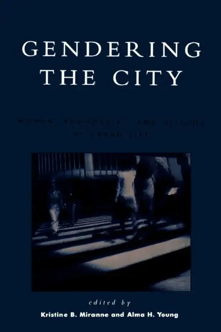 Gendering the City: Women, Boundaries, and Visions of Urban Life by Caroline Andrew, Marilyn Bruin, Christine C. Cook