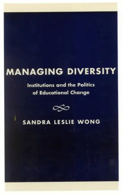 Managing Diversity: Institutions and the Politics of Educational Change by Sandra Leslie Wong
