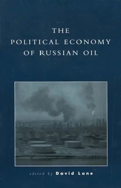 The Political Economy of Russian Oil by Peter Glatter, Bruce Kellison, Valery Kryukov