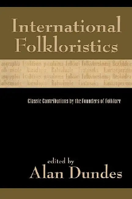International Folkloristics: Classic Contributions by the Founders of Folklore by Alan Dundes, Béla Bartók, Séamus Ó. Duilearga