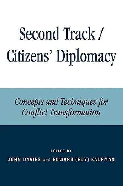 Second Track Citizens' Diplomacy: Concepts and Techniques for Conflict Transformation by John L. Davies, Edward (Edy) Kaufman, Edward Azar