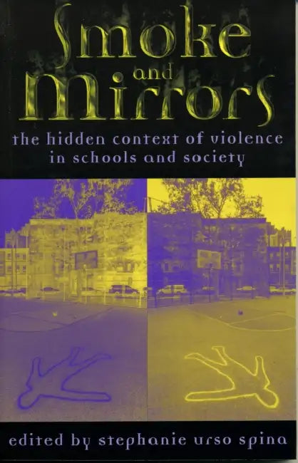 Smoke and Mirrors: The Hidden Context of Violence in Schools and Society by Stephanie Urso Spina, Ricky Lee Allen, Stanley Aronowitz